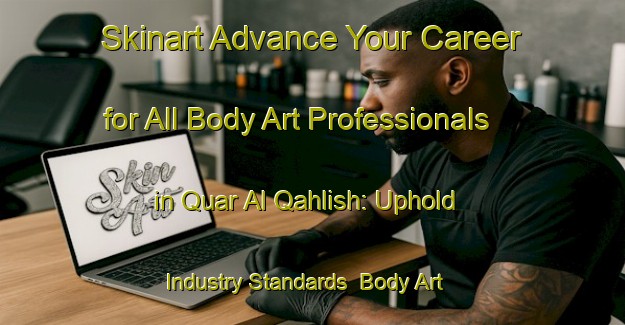 Skinart Advance Your Career for All Body Art Professionals in Quar Al Qahlish: Uphold Industry Standards | Body Art Qualification Authority | BAQA-United Arab Emirates