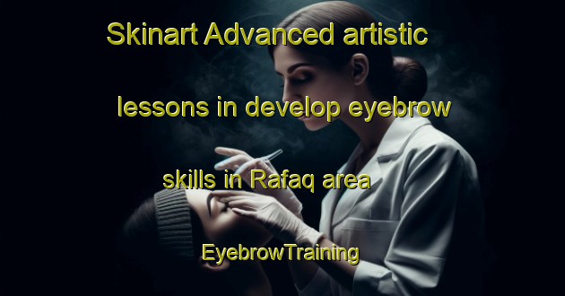 Skinart Advanced artistic lessons in develop eyebrow skills in Rafaq area | EyebrowTraining | EyebrowClasses | SkinartTraining-United Arab Emirates