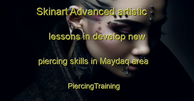 Skinart Advanced artistic lessons in develop new piercing skills in Maydaq area | PiercingTraining | PiercingClasses | SkinartTraining-United Arab Emirates