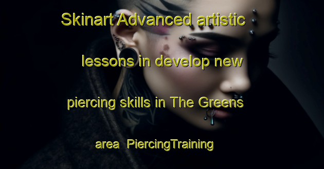 Skinart Advanced artistic lessons in develop new piercing skills in The Greens area | PiercingTraining | PiercingClasses | SkinartTraining-United Arab Emirates