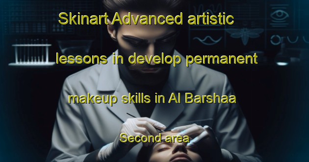 Skinart Advanced artistic lessons in develop permanent makeup skills in Al Barshaa Second area | PermanentmakeupTraining | PermanentmakeupClasses | SkinartTraining-United Arab Emirates