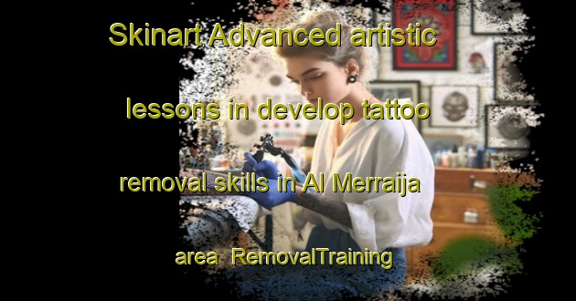 Skinart Advanced artistic lessons in develop tattoo removal skills in Al Merraija area | RemovalTraining | RemovalClasses | SkinartTraining-United Arab Emirates