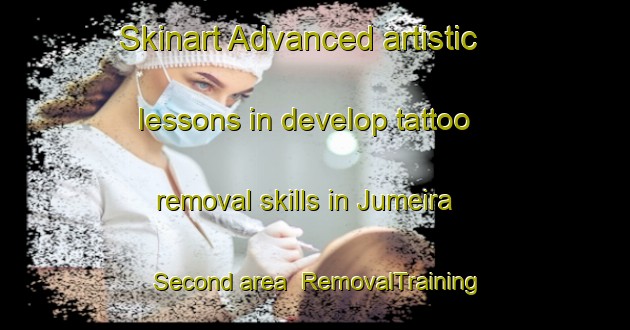 Skinart Advanced artistic lessons in develop tattoo removal skills in Jumeira Second area | RemovalTraining | RemovalClasses | SkinartTraining-United Arab Emirates