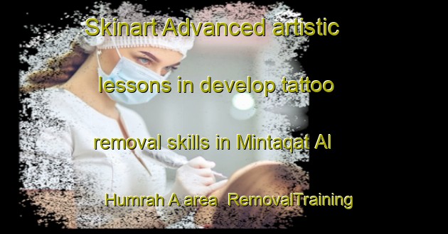 Skinart Advanced artistic lessons in develop tattoo removal skills in Mintaqat Al Humrah A area | RemovalTraining | RemovalClasses | SkinartTraining-United Arab Emirates