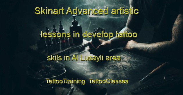 Skinart Advanced artistic lessons in develop tattoo skils in Al Lusayli area | TattooTraining | TattooClasses | SkinartTraining-United Arab Emirates