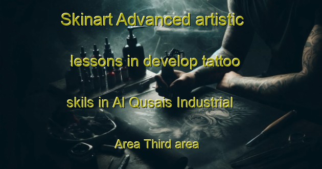 Skinart Advanced artistic lessons in develop tattoo skils in Al Qusais Industrial Area Third area | TattooTraining | TattooClasses | SkinartTraining-United Arab Emirates
