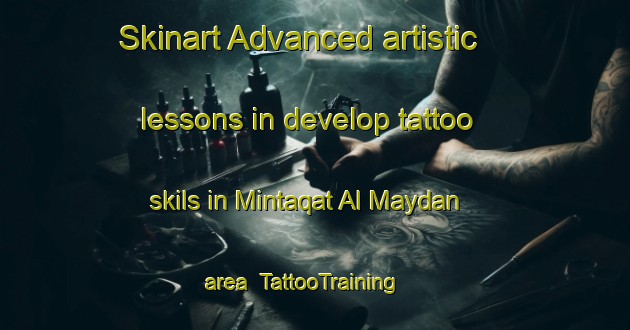 Skinart Advanced artistic lessons in develop tattoo skils in Mintaqat Al Maydan area | TattooTraining | TattooClasses | SkinartTraining-United Arab Emirates