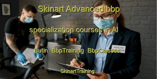 Skinart Advanced bbp specialization courses in Al Butin | BbpTraining | BbpClasses | SkinartTraining-United Arab Emirates