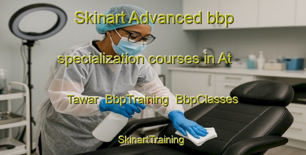 Skinart Advanced bbp specialization courses in At Tawar | BbpTraining | BbpClasses | SkinartTraining-United Arab Emirates