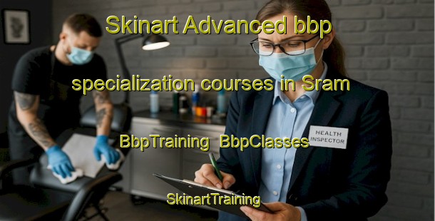 Skinart Advanced bbp specialization courses in Sram | BbpTraining | BbpClasses | SkinartTraining-United Arab Emirates
