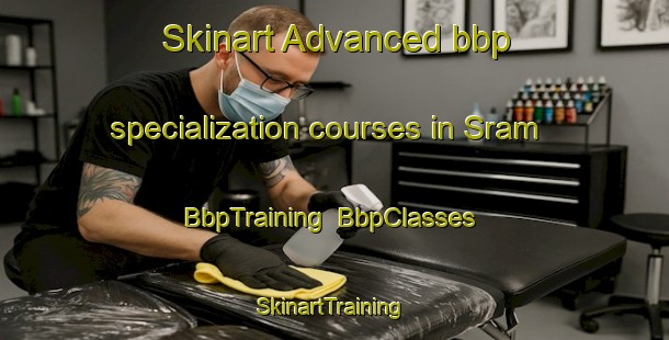 Skinart Advanced bbp specialization courses in Sram | BbpTraining | BbpClasses | SkinartTraining-United Arab Emirates