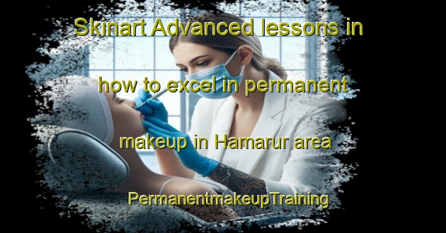 Skinart Advanced lessons in how to excel in permanent makeup in Hamarur area | PermanentmakeupTraining | PermanentmakeupClasses | SkinartTraining-United Arab Emirates