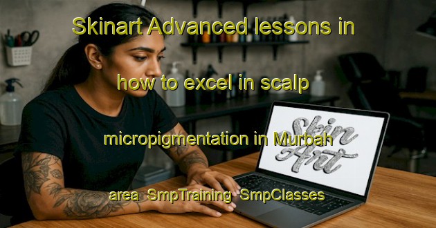 Skinart Advanced lessons in how to excel in scalp micropigmentation in Murbah area | SmpTraining | SmpClasses | SkinartTraining-United Arab Emirates