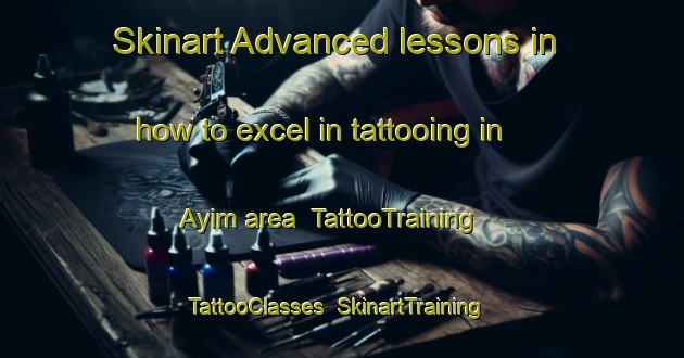 Skinart Advanced lessons in how to excel in tattooing in Ayim area | TattooTraining | TattooClasses | SkinartTraining-United Arab Emirates