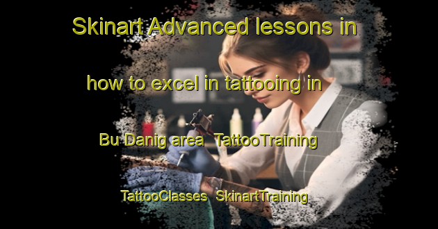 Skinart Advanced lessons in how to excel in tattooing in Bu Danig area | TattooTraining | TattooClasses | SkinartTraining-United Arab Emirates