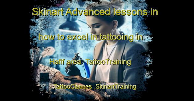 Skinart Advanced lessons in how to excel in tattooing in Hafif area | TattooTraining | TattooClasses | SkinartTraining-United Arab Emirates