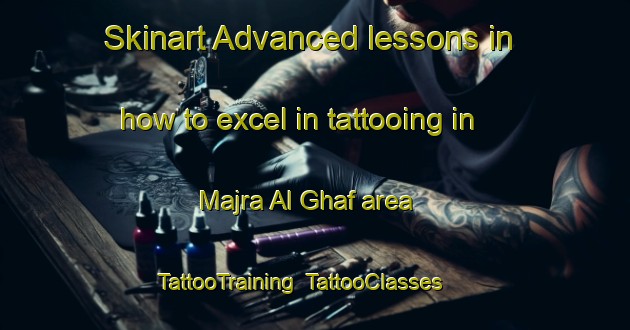 Skinart Advanced lessons in how to excel in tattooing in Majra Al Ghaf area | TattooTraining | TattooClasses | SkinartTraining-United Arab Emirates