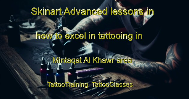 Skinart Advanced lessons in how to excel in tattooing in Mintaqat Al Khawr area | TattooTraining | TattooClasses | SkinartTraining-United Arab Emirates