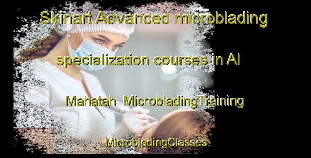 Skinart Advanced microblading specialization courses in Al Mahatah | #MicrobladingTraining #MicrobladingClasses #SkinartTraining-United Arab Emirates