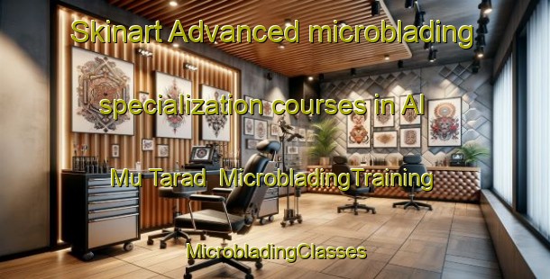 Skinart Advanced microblading specialization courses in Al Mu Tarad | #MicrobladingTraining #MicrobladingClasses #SkinartTraining-United Arab Emirates