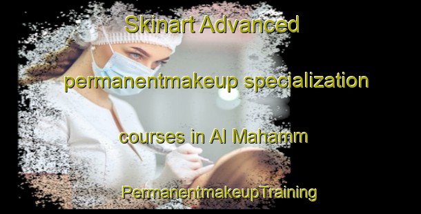 Skinart Advanced permanentmakeup specialization courses in Al Mahamm | #PermanentmakeupTraining #PermanentmakeupClasses #SkinartTraining-United Arab Emirates