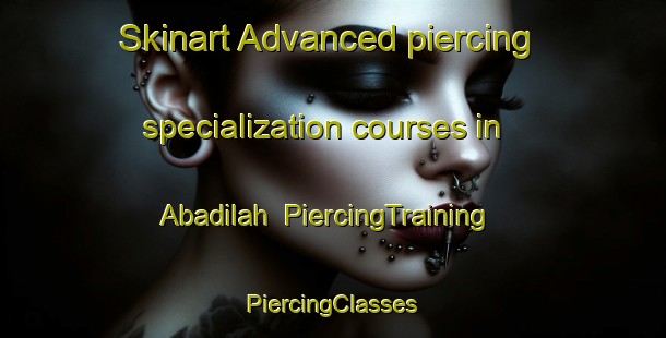 Skinart Advanced piercing specialization courses in Abadilah | #PiercingTraining #PiercingClasses #SkinartTraining-United Arab Emirates