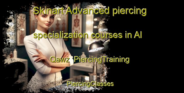 Skinart Advanced piercing specialization courses in Al Qawz | PiercingTraining | PiercingClasses | SkinartTraining-United Arab Emirates