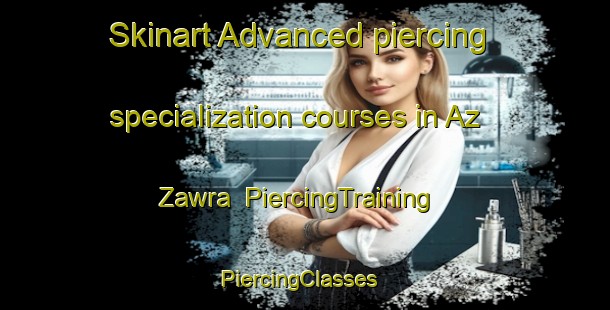 Skinart Advanced piercing specialization courses in Az Zawra | PiercingTraining | PiercingClasses | SkinartTraining-United Arab Emirates