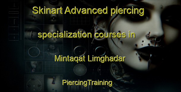 Skinart Advanced piercing specialization courses in Mintaqat Limghadar | PiercingTraining | PiercingClasses | SkinartTraining-United Arab Emirates