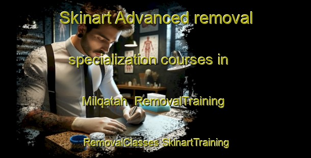 Skinart Advanced removal specialization courses in Milqatah | #RemovalTraining #RemovalClasses #SkinartTraining-United Arab Emirates