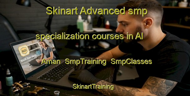 Skinart Advanced smp specialization courses in Al Aman | SmpTraining | SmpClasses | SkinartTraining-United Arab Emirates