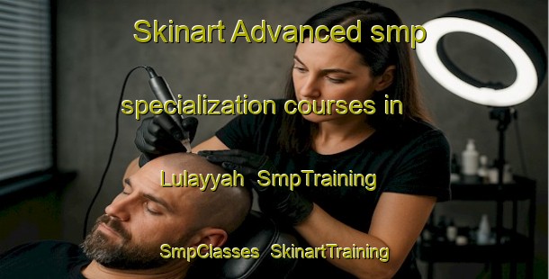Skinart Advanced smp specialization courses in Lulayyah | SmpTraining | SmpClasses | SkinartTraining-United Arab Emirates