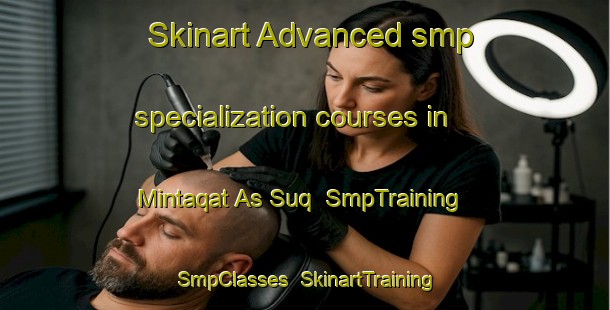 Skinart Advanced smp specialization courses in Mintaqat As Suq | SmpTraining | SmpClasses | SkinartTraining-United Arab Emirates