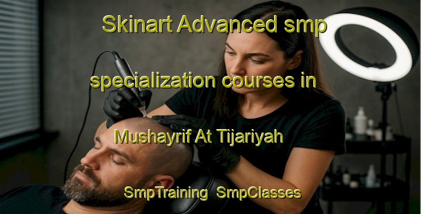 Skinart Advanced smp specialization courses in Mushayrif At Tijariyah | SmpTraining | SmpClasses | SkinartTraining-United Arab Emirates