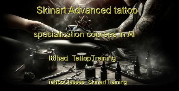Skinart Advanced tattoo specialization courses in Al Ittihad | TattooTraining | TattooClasses | SkinartTraining-United Arab Emirates