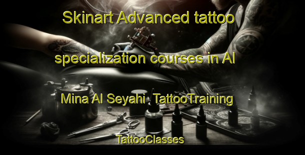 Skinart Advanced tattoo specialization courses in Al Mina Al Seyahi | TattooTraining | TattooClasses | SkinartTraining-United Arab Emirates