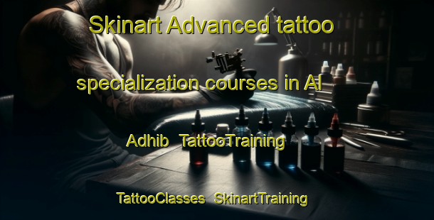 Skinart Advanced tattoo specialization courses in Al  Adhib | TattooTraining | TattooClasses | SkinartTraining-United Arab Emirates