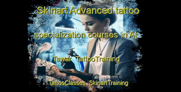 Skinart Advanced tattoo specialization courses in At Tawar | TattooTraining | TattooClasses | SkinartTraining-United Arab Emirates
