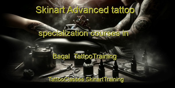 Skinart Advanced tattoo specialization courses in Baqal | #TattooTraining #TattooClasses #SkinartTraining-United Arab Emirates