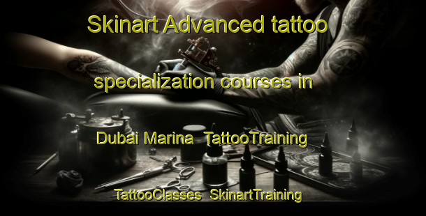 Skinart Advanced tattoo specialization courses in Dubai Marina | TattooTraining | TattooClasses | SkinartTraining-United Arab Emirates
