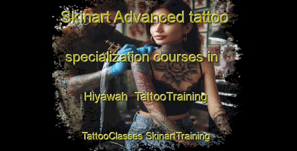 Skinart Advanced tattoo specialization courses in Hiyawah | #TattooTraining #TattooClasses #SkinartTraining-United Arab Emirates