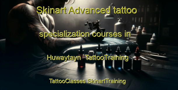 Skinart Advanced tattoo specialization courses in Huwaytayn | #TattooTraining #TattooClasses #SkinartTraining-United Arab Emirates