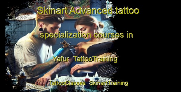 Skinart Advanced tattoo specialization courses in Yafur | TattooTraining | TattooClasses | SkinartTraining-United Arab Emirates