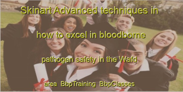 Skinart Advanced techniques in how to excel in bloodborne pathogen safety in the Wafd area | BbpTraining | BbpClasses | SkinartTraining-United Arab Emirates