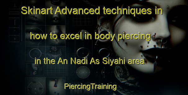Skinart Advanced techniques in how to excel in body piercing in the An Nadi As Siyahi area | PiercingTraining | PiercingClasses | SkinartTraining-United Arab Emirates