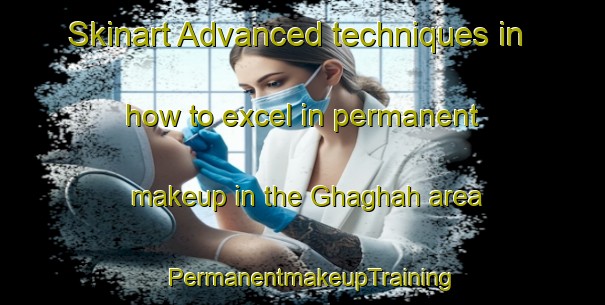Skinart Advanced techniques in how to excel in permanent makeup in the Ghaghah area | PermanentmakeupTraining | PermanentmakeupClasses | SkinartTraining-United Arab Emirates