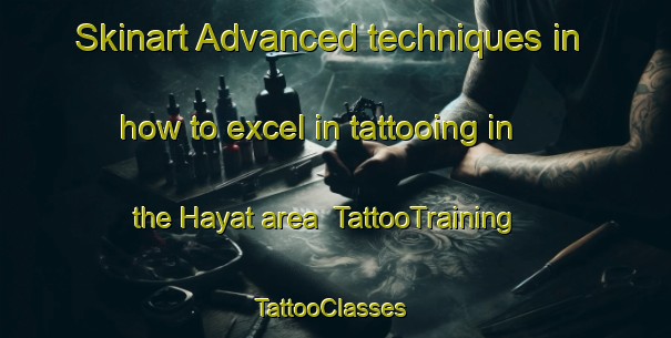 Skinart Advanced techniques in how to excel in tattooing in the Hayat area | TattooTraining | TattooClasses | SkinartTraining-United Arab Emirates