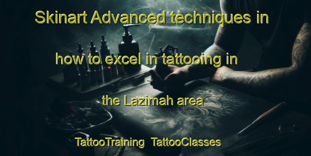 Skinart Advanced techniques in how to excel in tattooing in the Lazimah area | TattooTraining | TattooClasses | SkinartTraining-United Arab Emirates