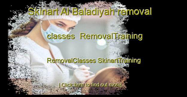 Skinart Al Baladiyah removal classes | #RemovalTraining #RemovalClasses #SkinartTraining-United Arab Emirates