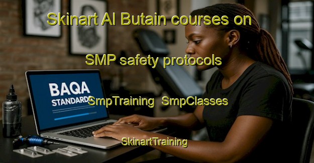 Skinart Al Butain courses on SMP safety protocols | SmpTraining | SmpClasses | SkinartTraining-United Arab Emirates